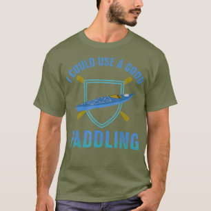 River Rafting I Could Use a Good Paddling T-Shirt