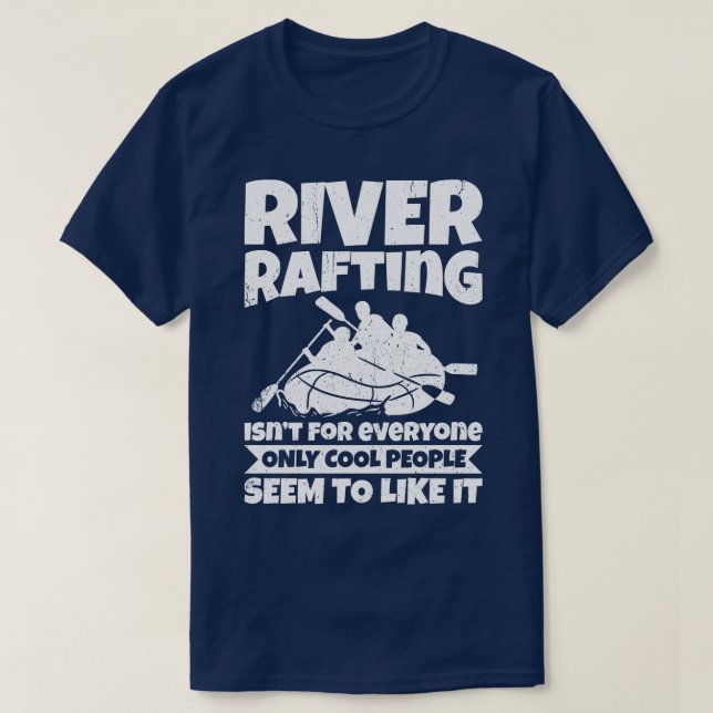 River Rafting Isnt For Everyone Only Cool People S T-Shirt (Design Front)