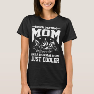 River Rafting Mum Like A Normal Mum Just Cooler Mu T-Shirt