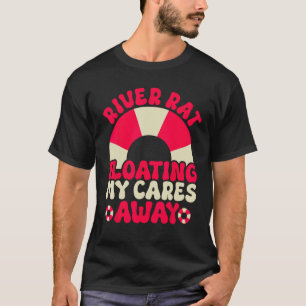 River Rat Floating My Cares Away  Tubing Float Tri T-Shirt