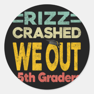 Rizz Crashed We Out Fifth 5th Graders Graduation L Classic Round Sticker