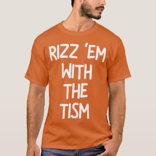 Rizz Em With The Tism 1 T-Shirt