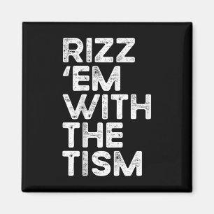 Rizz Em With The Tism Funny Autism Awareness Magnet