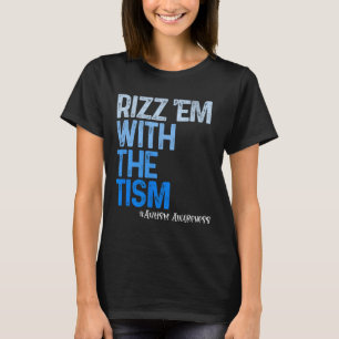 Rizz em With The Tism - Funny Autism Awareness T-Shirt