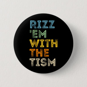 Rizz Em With The Tism Funny Sarcastic Quotes 6 Cm Round Badge