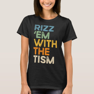 Rizz em With The Tism Funny Sarcastic Saying 1  T-Shirt