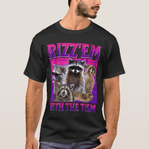 Rizz em with the tism meme autistic racoon autism T-Shirt
