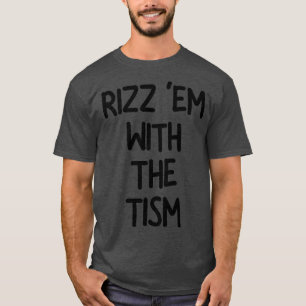 Rizz Em With The Tism T-Shirt