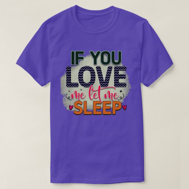 Rms003610 If you love me let me Sleep T-Shirt (Design Front)