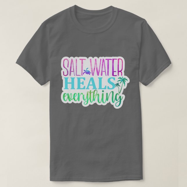 Rms006116 Salt water heals everything01 T-Shirt (Design Front)