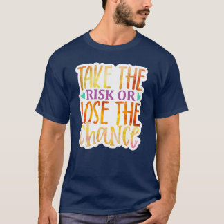 Rms006212 Take the risk or lose the chance01 T-Shirt