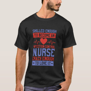 RN Nurse Crazy Enough To Love It, Infection Contro T-Shirt