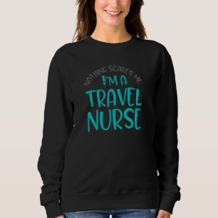 Rn Nurse Travelling Lpn New Assignments Nothing Sc Sweatshirt