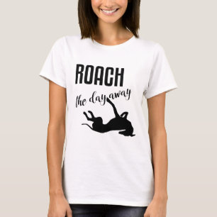 Roach the Day Away T-Shirt