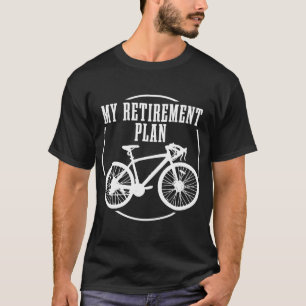 Road Bike My Retirement Plan Funny Bicycle Cycling T-Shirt