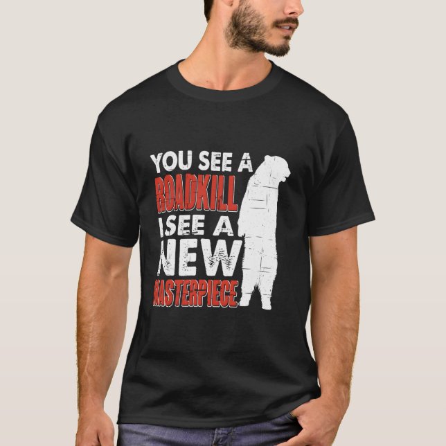 Road I See A New Masterpiece Hunter Taxidermist T-Shirt (Front)