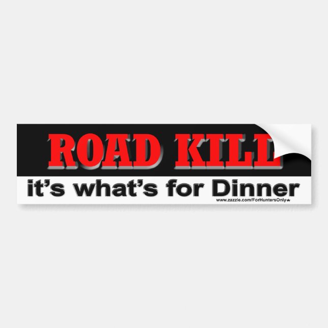 ROAD KILL it's what's for Dinner, Bumper Sticker (Front)