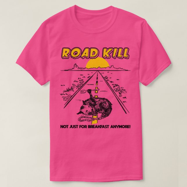 Road Kill Not Just For Breakfast Anymore T-Shirt (Design Front)