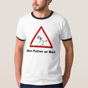 Road Sign Shot Putter at Work t-shirt