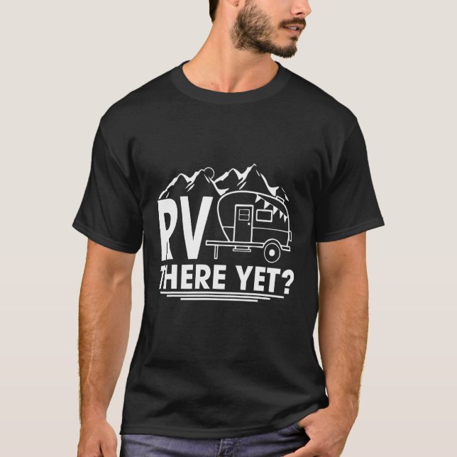   Road Trip Travel Rv There Yet Camping T-Shirt (Front)