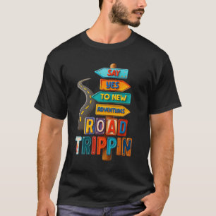 Road Trip Vacation Say Yes To New Adventure For Fa T-Shirt