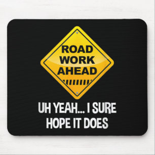 Road Work Ahead Yeah I Sure Hope It Does Funny Roa Mouse Mat