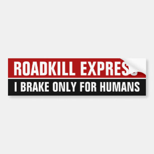 ROADKILL EXPRESS, I BRAKE ONLY FOR HUMANS BUMPER STICKER