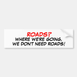 Roads? We don't need roads! Bumper Sticker