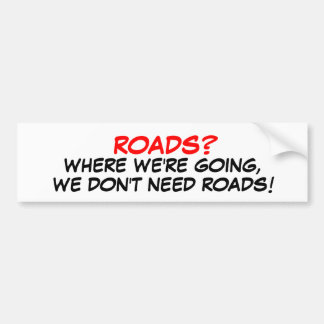 Roads? We don't need roads! Bumper Sticker