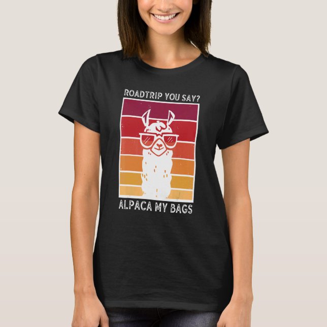 Roadtrip You Say Alpaca My Bags Alpaca Llama T-Shirt (Front)