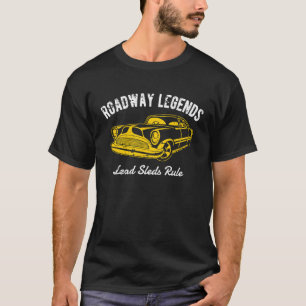 Roadway Legends Lead Sleds Rule Classic Car Retro  T-Shirt
