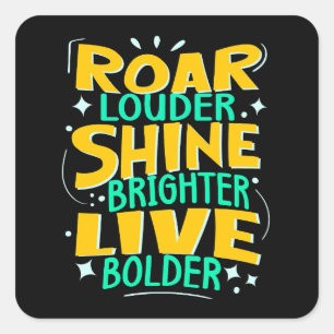 Roar Louder Live Bolder, Motivational Green Yellow Square Sticker