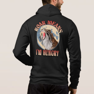 Roar Means I’m Hungry! Sabertooth Tiger Roaring Hoodie