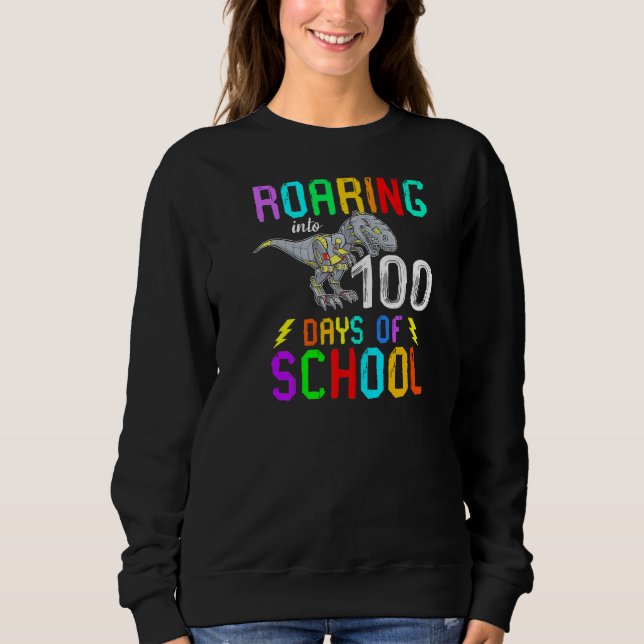 Roaring Into 100 Days Of School Dinosaur T Rex For Sweatshirt (Front)