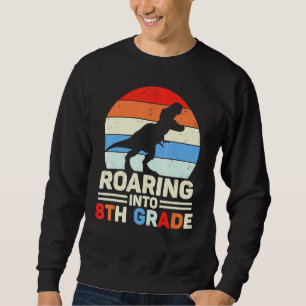Roaring Into 8th Grade Dinosaur Graphics Tudents Sweatshirt