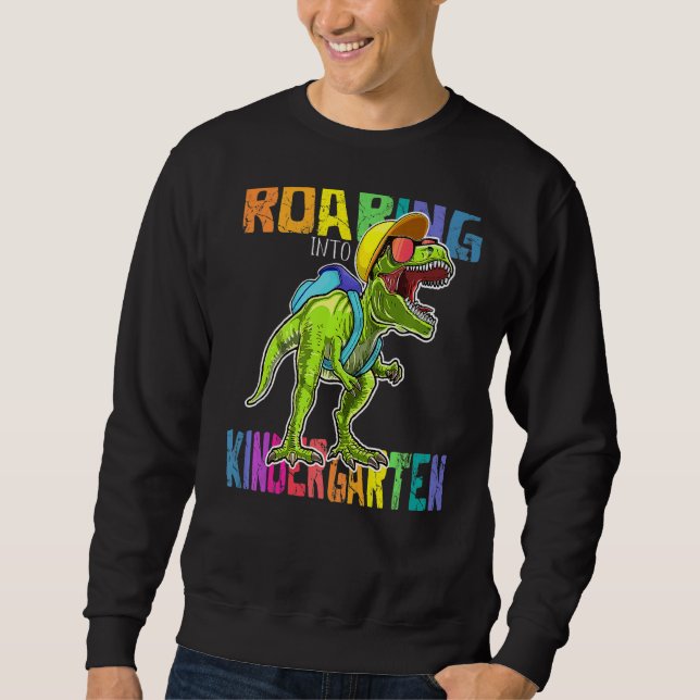 Roaring Kindergarten Dinosaur Rex Back To School   Sweatshirt (Front)