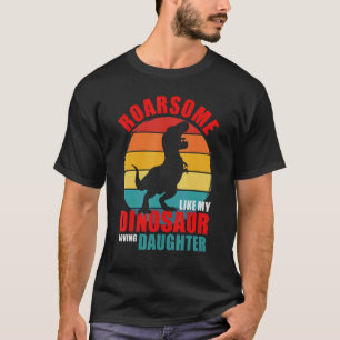 Roarsome Like My Dinosaur Loving Daughter Family M T-Shirt
