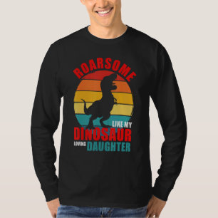 Roarsome Like My Dinosaur Loving Daughter Family M T-Shirt