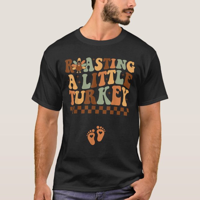 Roasting a Little Turkey Thanksgiving Pregnancy An T-Shirt (Front)