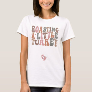 Roasting a Little Turkey Thanksgiving Pregnancy An T-Shirt