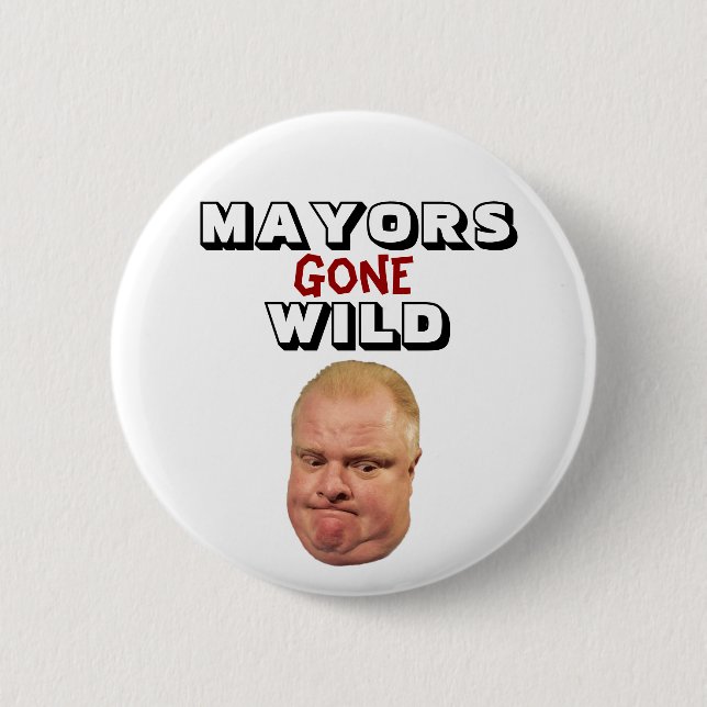 Rob Ford: Mayors Gone Wild 6 Cm Round Badge (Front)