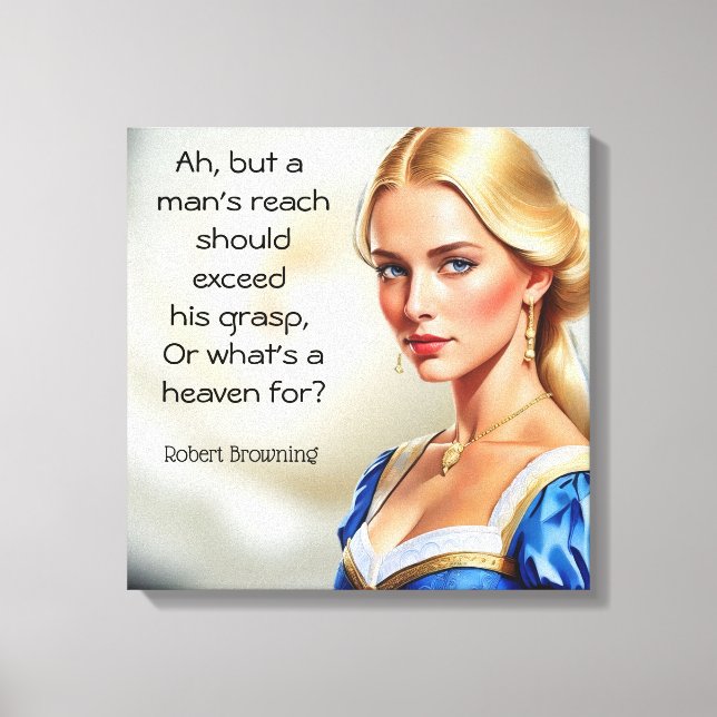 Robert Browning quote Or what's a heaven for Canvas Print (Front)