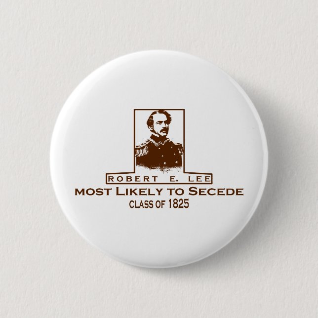 Robert E. Lee- Most Likely to Secede 6 Cm Round Badge (Front)