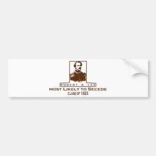 Robert E. Lee- Most Likely to Secede Bumper Sticker