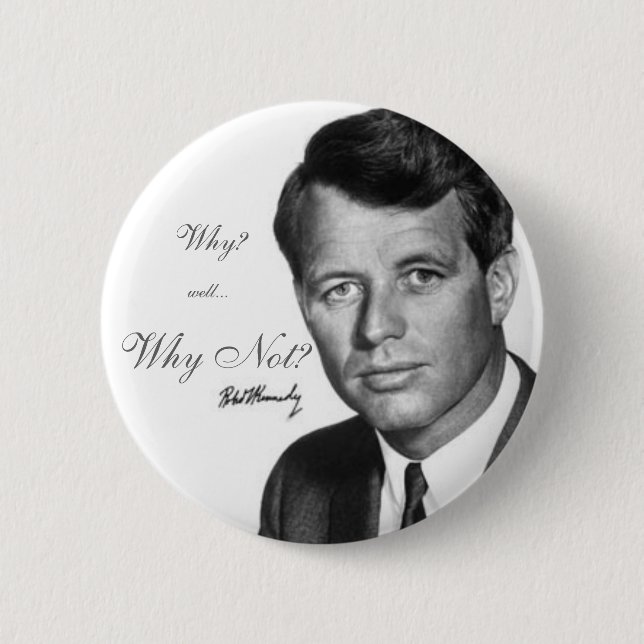 Robert Kennedy, Why Not? 6 Cm Round Badge (Front)