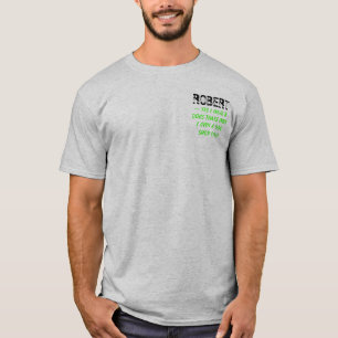 ROBERT, ~ Yes I have 8 Dogs thats why I own a d... T-Shirt