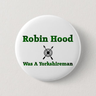 Robin Hood Was A Yorkshireman 6 Cm Round Badge