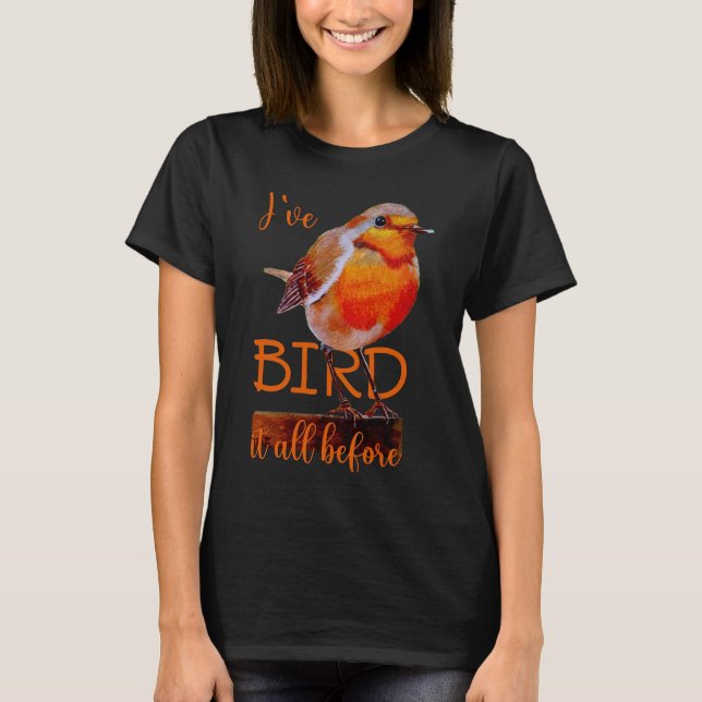 Robin Vogel Bird it all before T-Shirt (Front)
