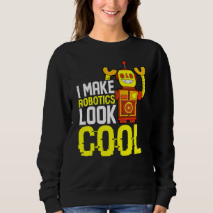 Robot Building Engineer Student Robot Builder Rob Sweatshirt