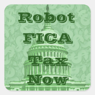 Robot FICA Tax Now Square Sticker